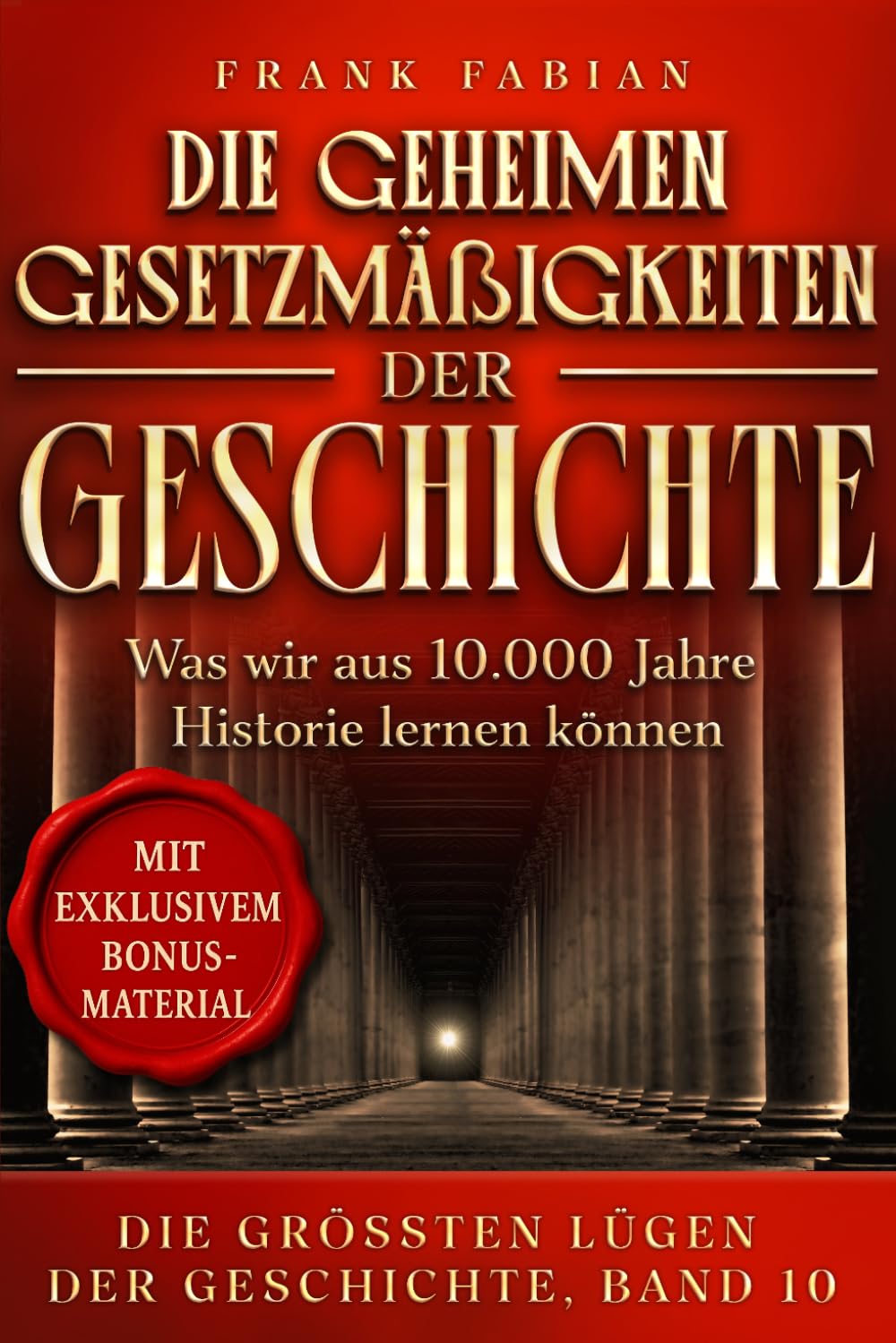 Die geheimen Gesetztmässigkeiten der Geschichte: Was wir aus 10.000 Jahren Geschichte lernen können (Die Größten Lügen der Geschichte)