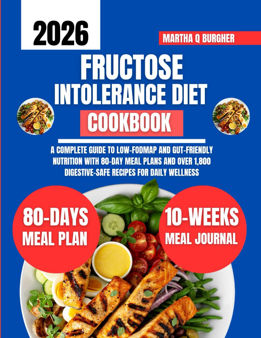 Fructose intolerance Diet Cookbook: A Complete Guide to Low-FODMAP and Gut-Friendly Nutrition with 80-Day Meal Plans and Over 1,800 Digestive-Safe ... Q Burgher Nutrition Guide and Diet Series)
