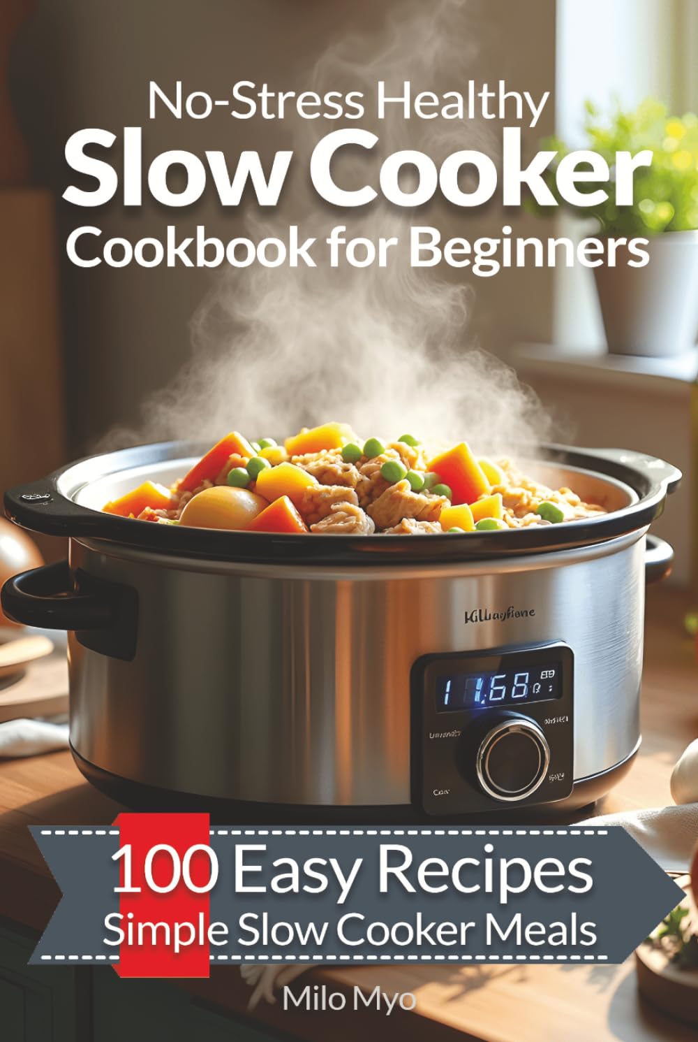 No-Stress Healthy Slow Cooker Cookbook for Beginners: 100 Easy Recipes | Simple Slow Cooker Meals