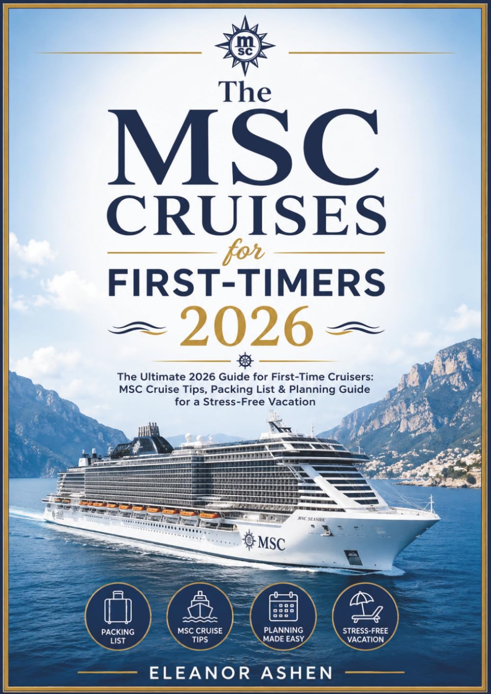 The MSC Cruises for First-Timers 2026: The Ultimate 2026 Guide for First-Time Cruisers: MSC Cruise Tips, Packing List & Planning Guide for a Stress-Free Vacation