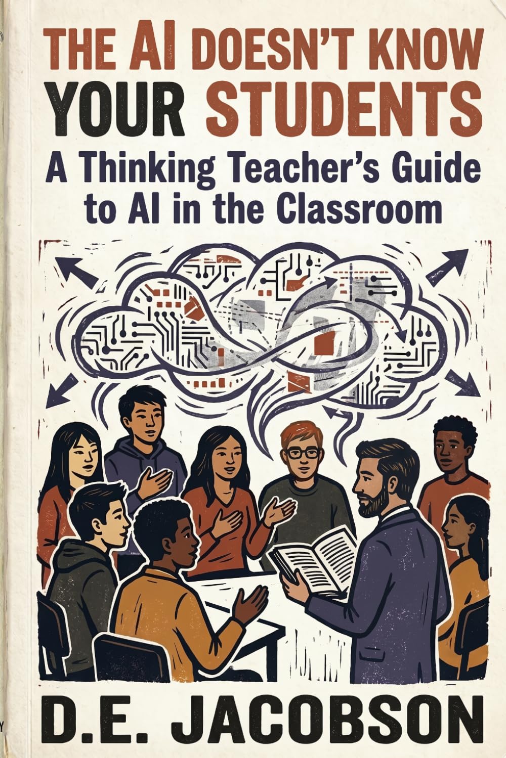 The AI Doesn’t Know Your Students: A Thinking Teacher’s Guide to AI in the Classroom