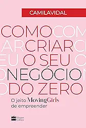 Como criar o seu negócio do zero: O jeito Moving Girls de empreender