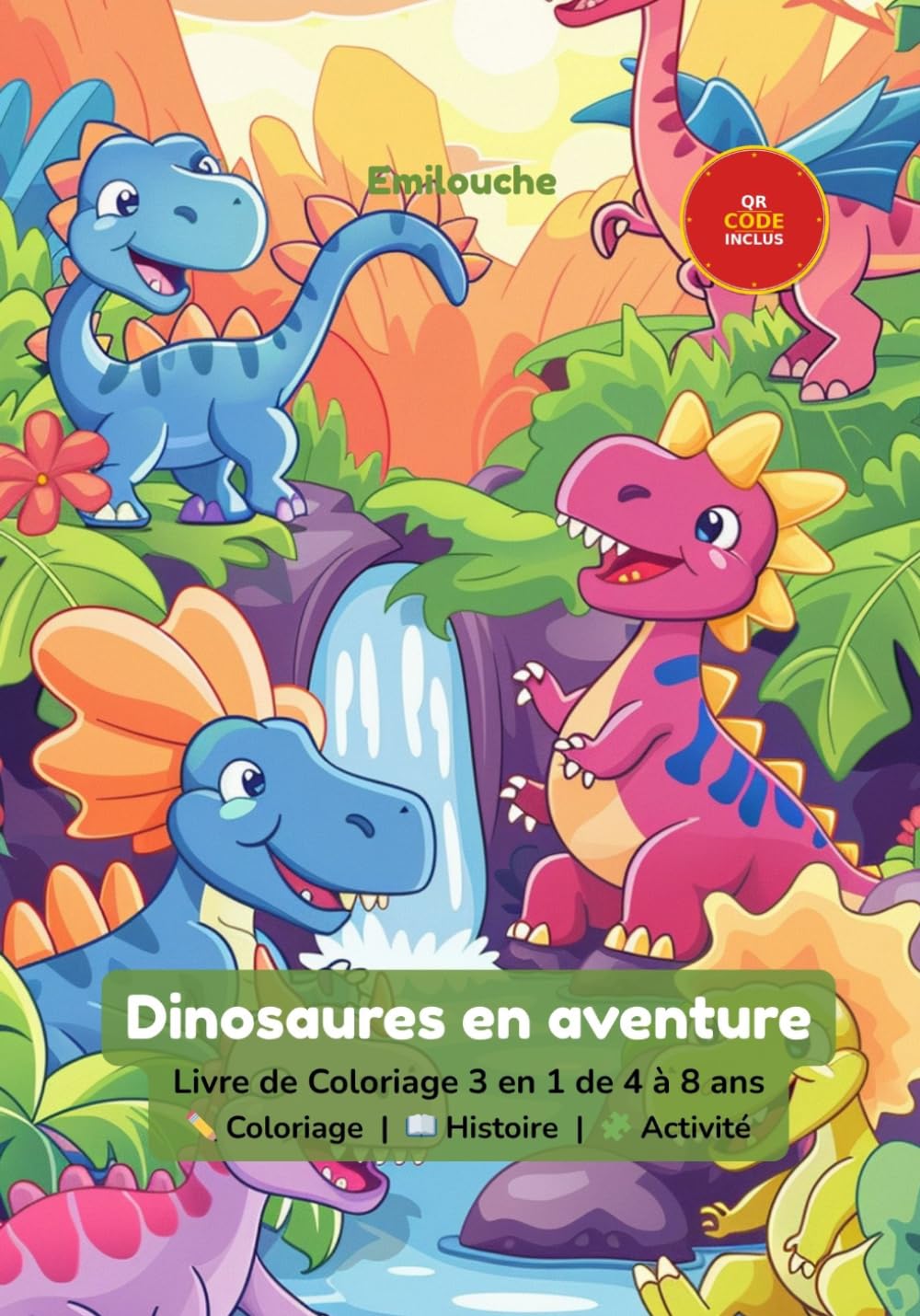 Dinosaures en Aventures: Livre de Coloriage 3 en 1 pour enfants de 4 à 8 ans — Coloriage, Histoire et Activités (Emilouche — Coloriage 3 en 1)