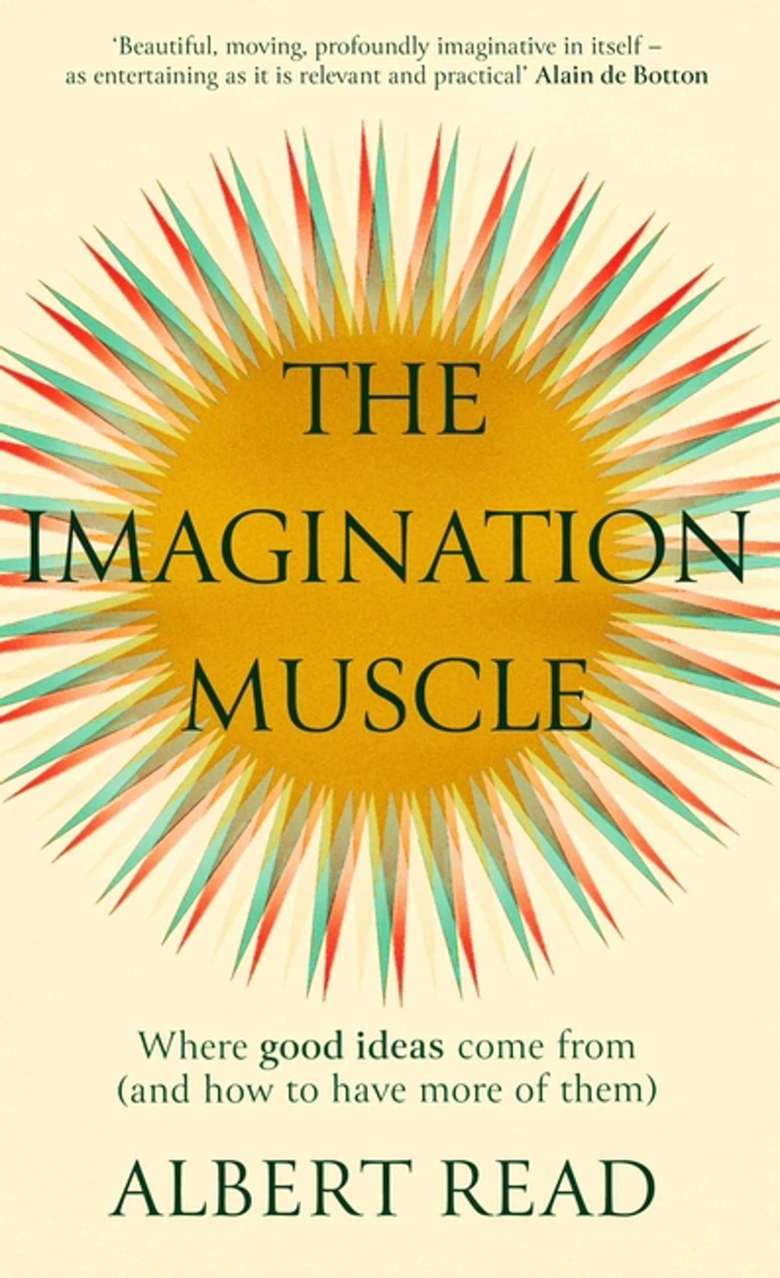 The Imagination Muscle: Where Good Ideas Come from and How to Have More of Them
