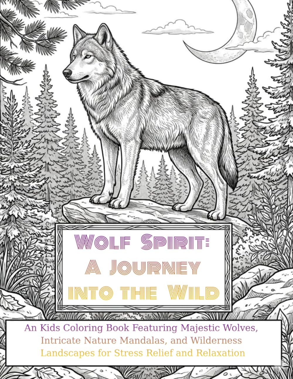 Wolf Spirit: A Journey into the Wild: An Kids Coloring Book Featuring Majestic Wolves, Intricate Nature Mandalas, and Wilderness Landscapes for Stress Relief and Relaxation