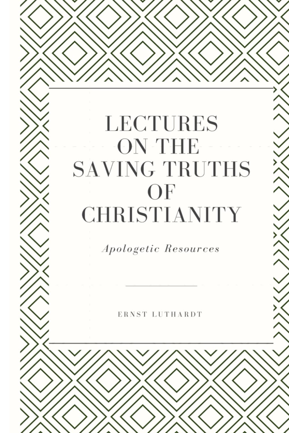 Lectures on the Saving Truths of Christianity (Apologetic Resources)