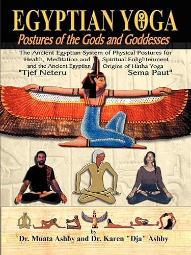 Egyptian Yoga: Postures of the Gods and Goddesses: The Ancient Egyptian system of physical postures for health meditation and spiritual enlightenment ... Hatha Yoga (Philosophy of Righteous Action)