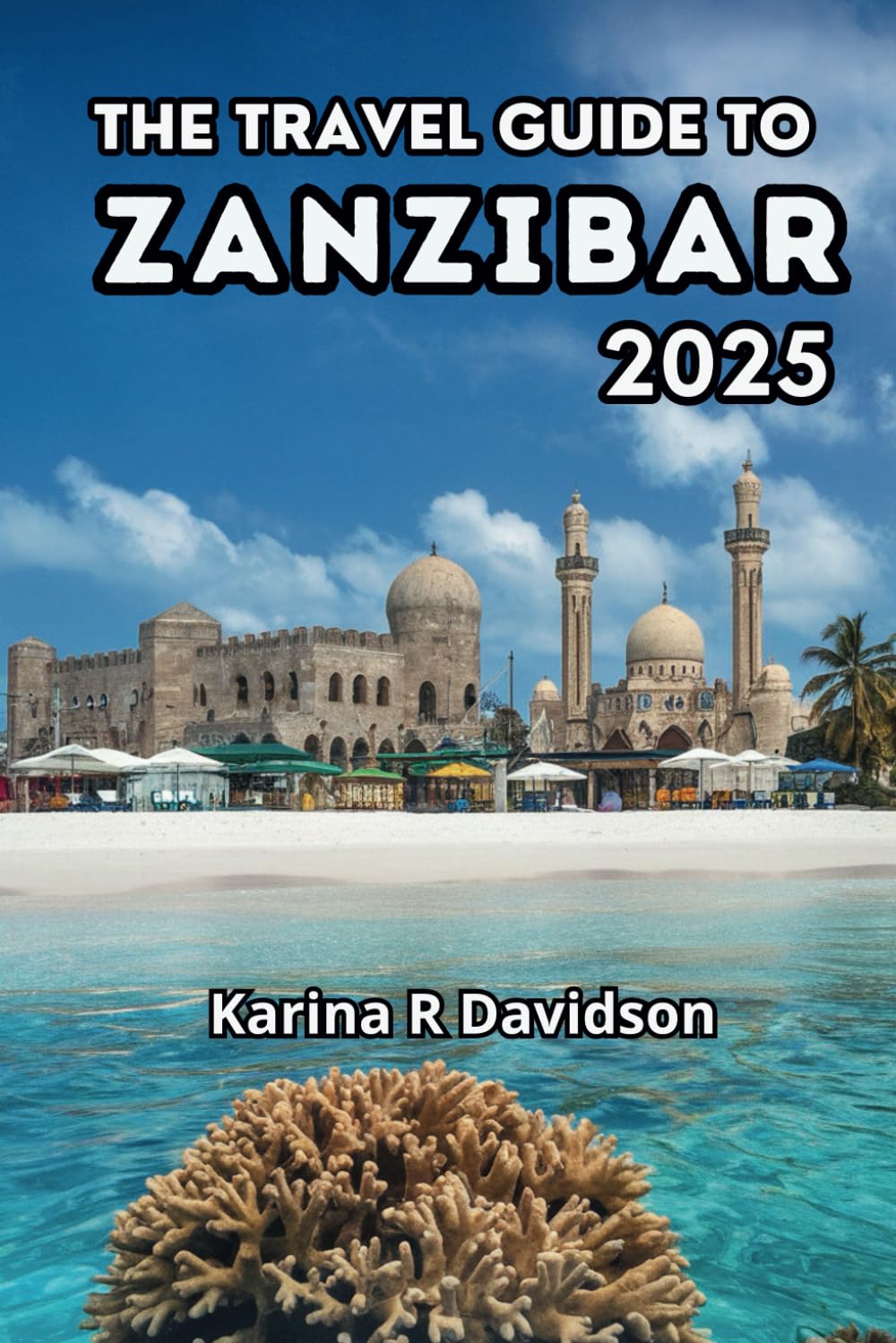 The Travel Guide to Zanzibar 2025: Experience the Authenticity of Tanzania's Most Charming Island
