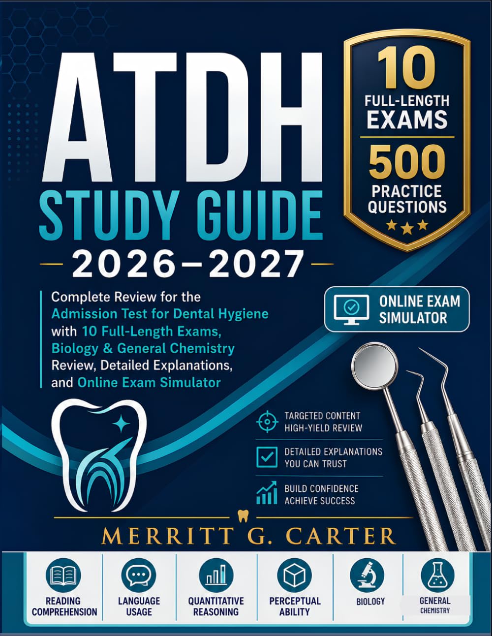 ATDH Study Guide 2026–2027: Complete Review for the Admission Test for Dental Hygiene with 10 Full-Length Exams, Biology & General Chemistry Review, Detailed Explanations, and Online Exam Simulator
