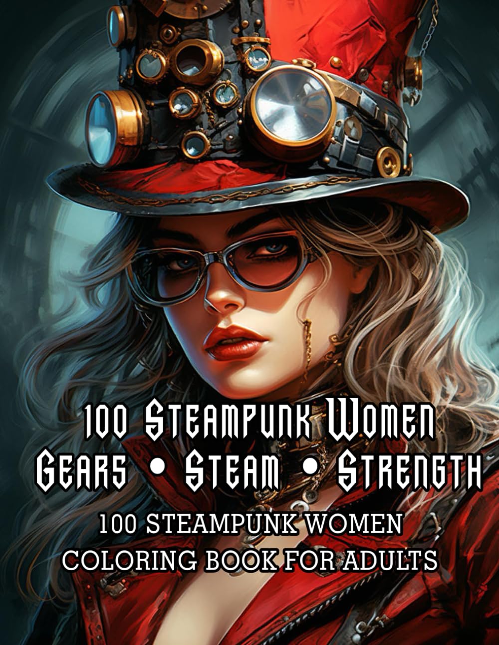 100 Wonderful Steampunk Girls: A Coloring Book for Adults – 100 Detailed Steampunk Women Illustrations in Victorian Retro-Futurism