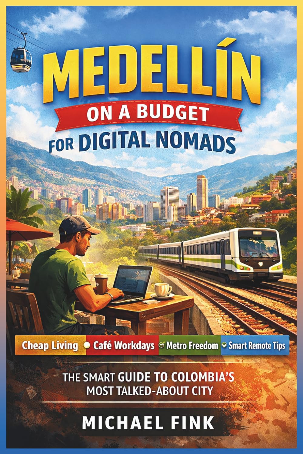Medellín on a Budget for Digital Nomads: Cheap Living, Café Workdays, Metro Freedom, and the Smart Remote Work Guide to Colombia’s Most Talked-About City