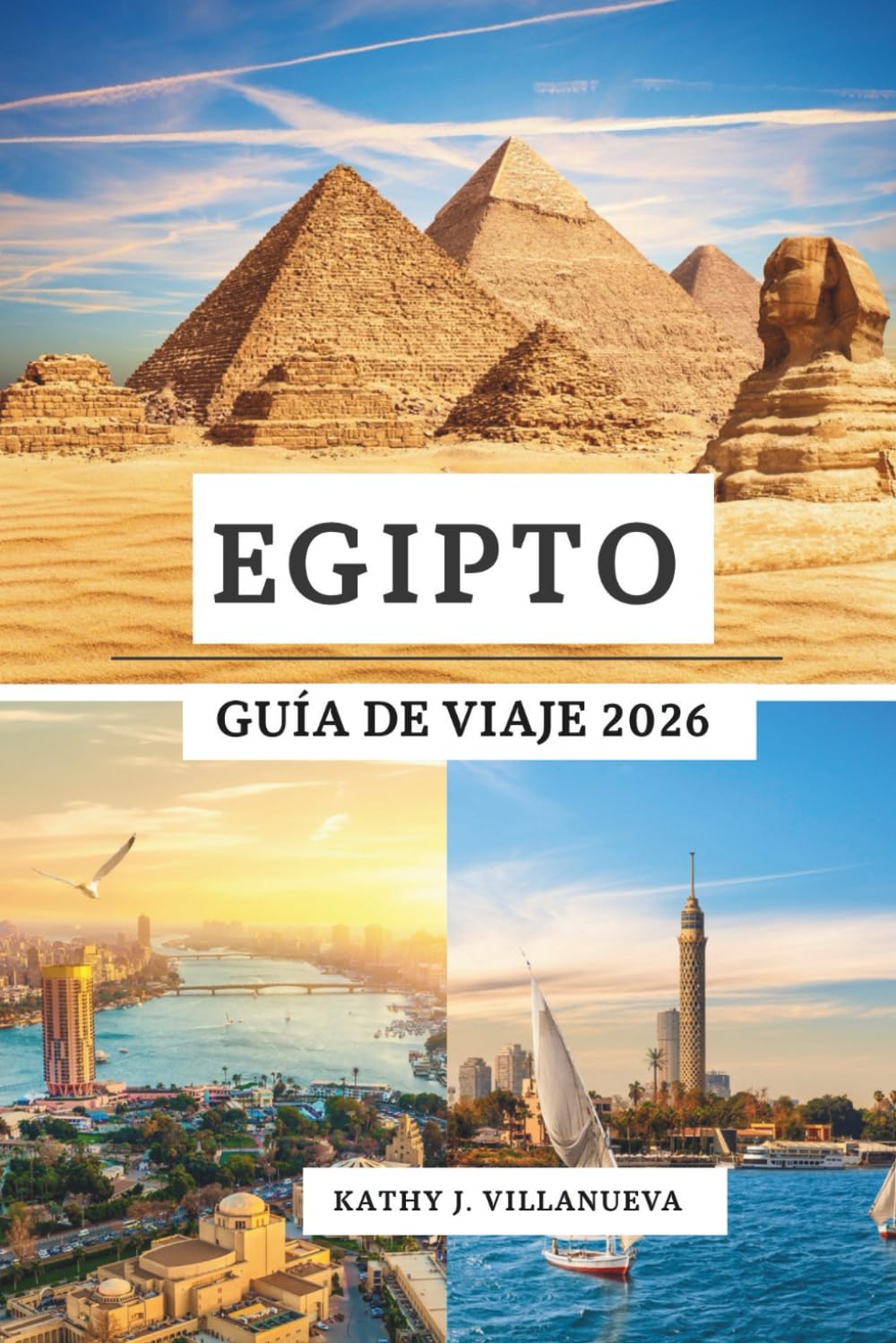 EGIPTO GUÍA DE VIAJE 2026: Maravillas antiguas del norte de África, el vibrante corazón de El Cairo, la serenidad del Nilo, los misterios del desierto y el paraíso del Mar Rojo por todo Egipto