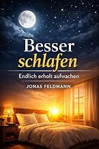Besser schlafen – endlich erholt aufwachen: Ursachen verstehen, Schlafprobleme lösen und dauerhaft gesunden Schlaf finden