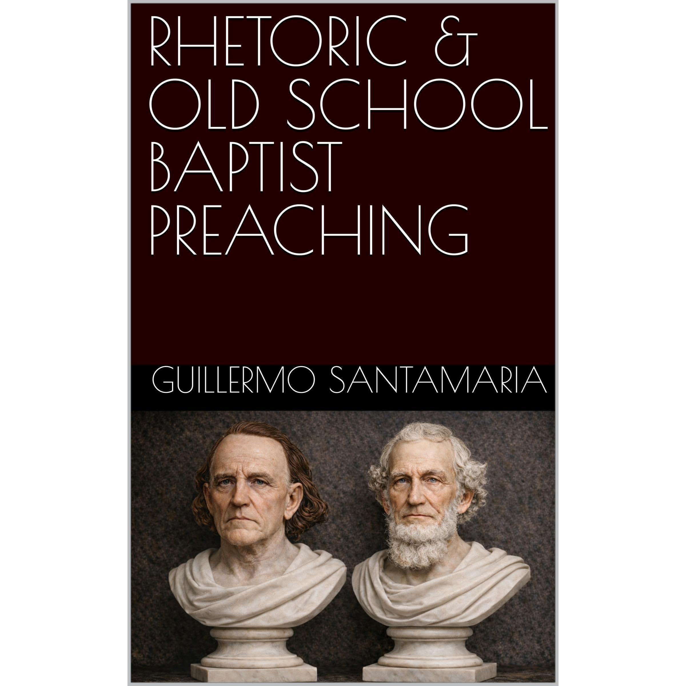 RHETORIC & OLD SCHOOL BAPTIST PREACHING