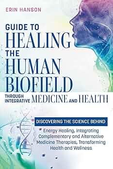 Guide to Healing the Human Biofield through Integrative Medicine