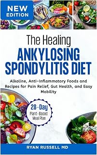 The Healing Ankylosing Spondylitis Diet: Alkaline, Anti-Inflammatory Foods and Recipes for Pain Relief, Gut Health, and Easy Mobility