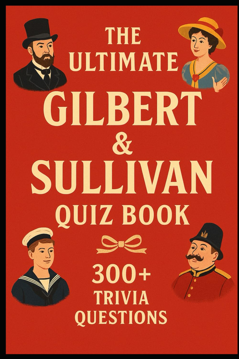 Gilbert & Sullivan – Ultimate Quiz Book: 300 Trivia Questions and Endless Joy (Cool Quiz Books)