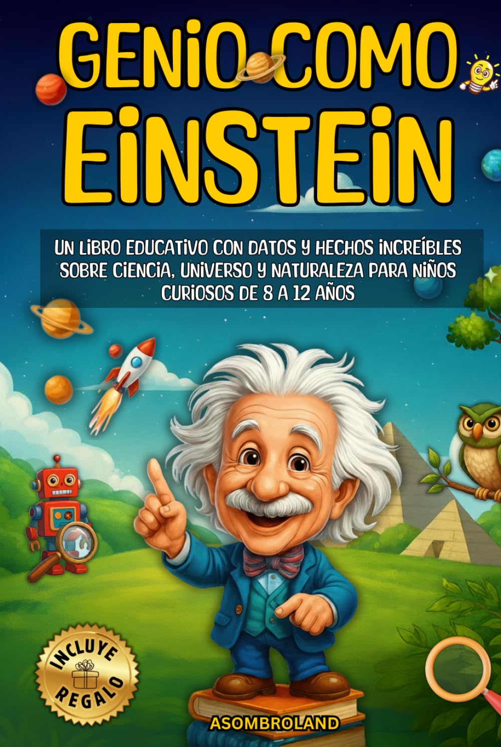 Genio como Einstein: Un libro educativo con datos y hechos increíbles sobre ciencia, universo y naturaleza para niños curiosos de 8 a 12 años