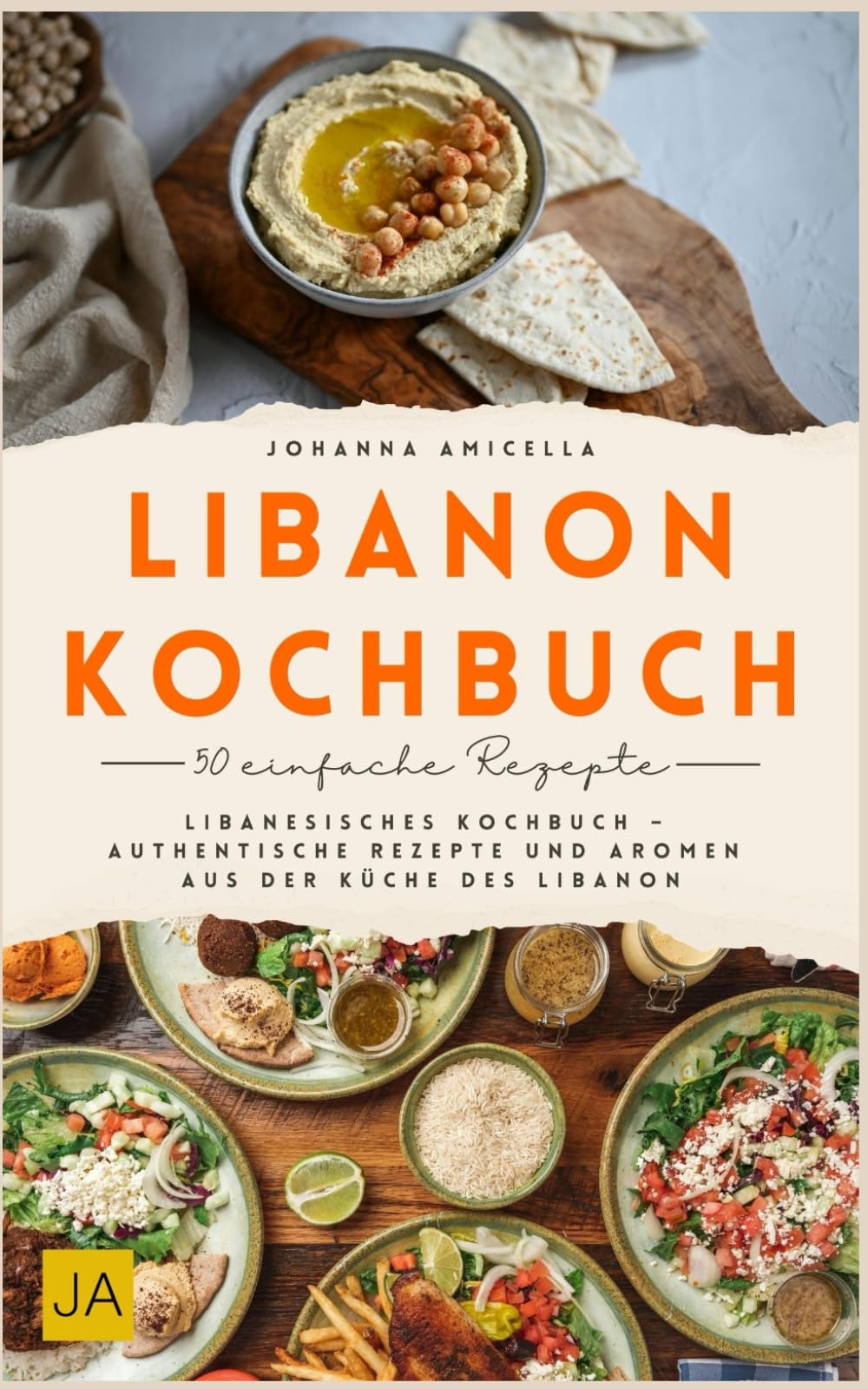 Libanon Kochbuch: Libanesisches Kochbuch – Authentische Rezepte und Aromen aus Der Küche des Libanon