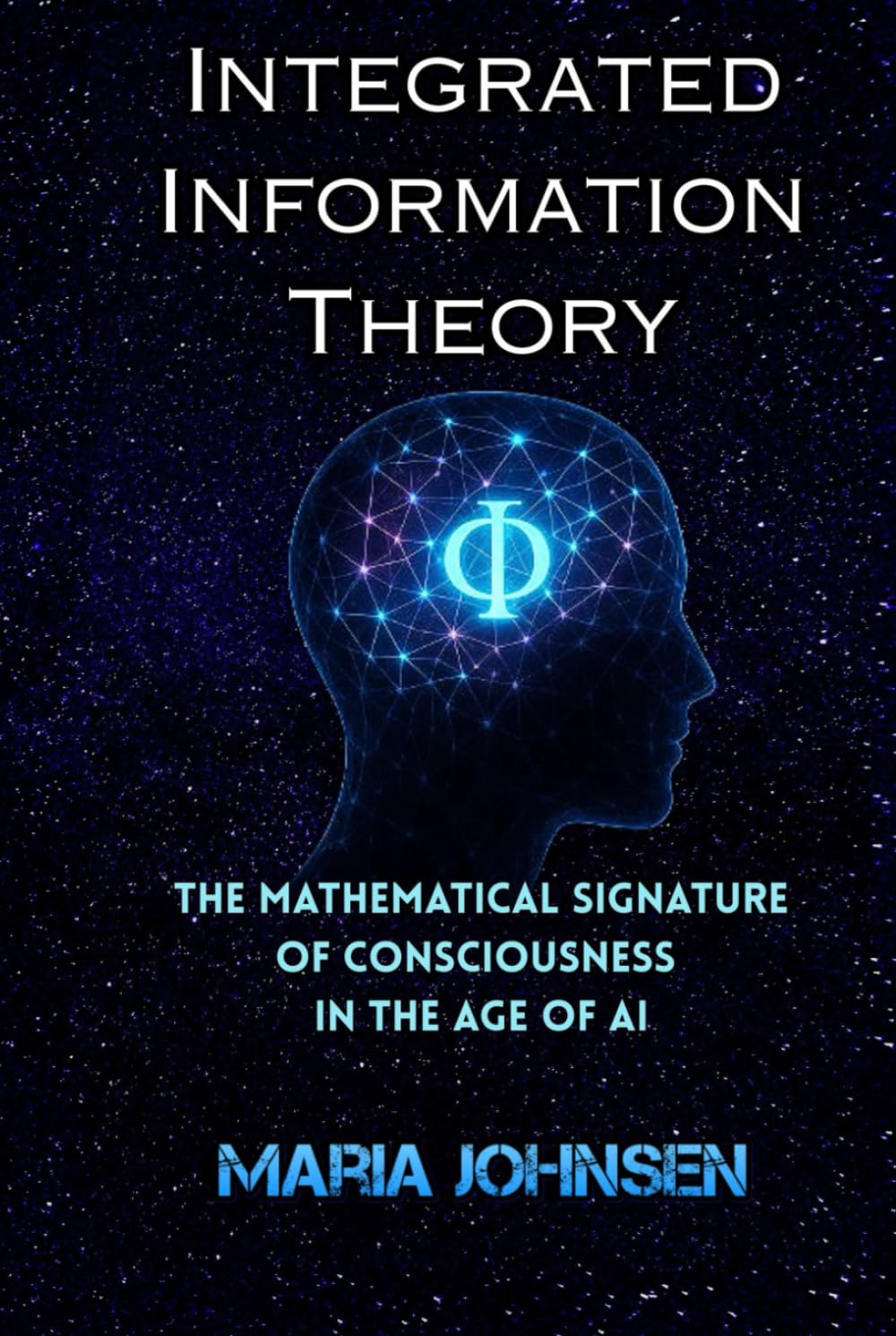 Integrated Information Theory (IIT): The Mathematical Signature of Consciousness in the Age of AI