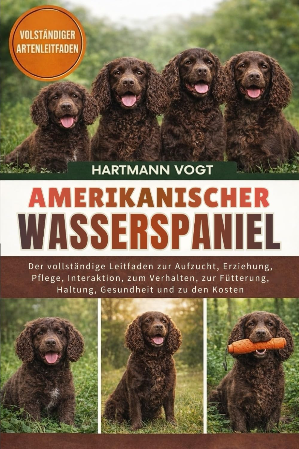 AMERIKANISCHER WASSERSPANIEL: Der vollständige Leitfaden zur Aufzucht, Erziehung, Pflege, Interaktion, zum Verhalten, zur Fütterung, Haltung, Gesundheit und zu den Kosten