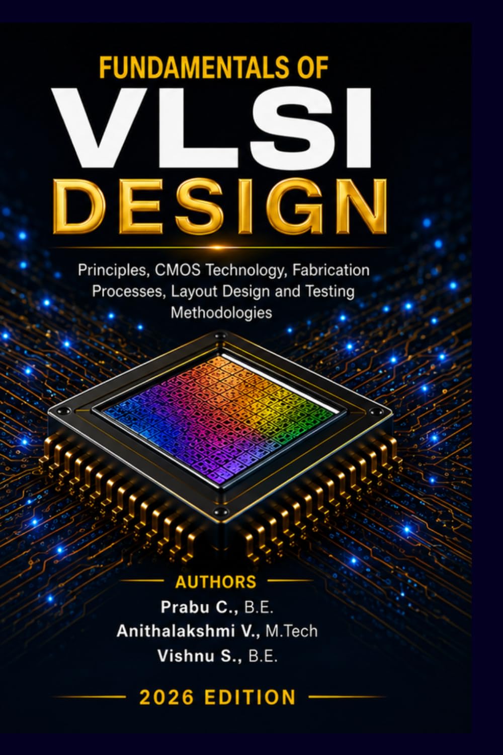 Fundamentals of VLSI Design: Semiconductor Fundamentals, CMOS Technology, Fabrication Processes, Layout Design and Testing Methodologies