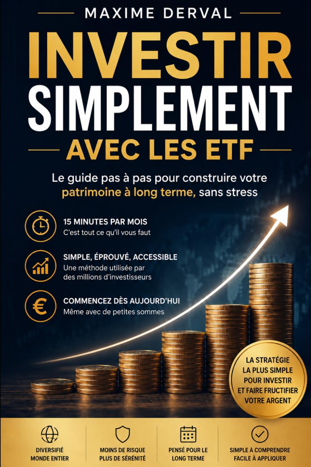 INVESTIR SIMPLEMENT AVEC LES ETF: Le guide pas à pas pour construire votre patrimoine à long terme, sans stress