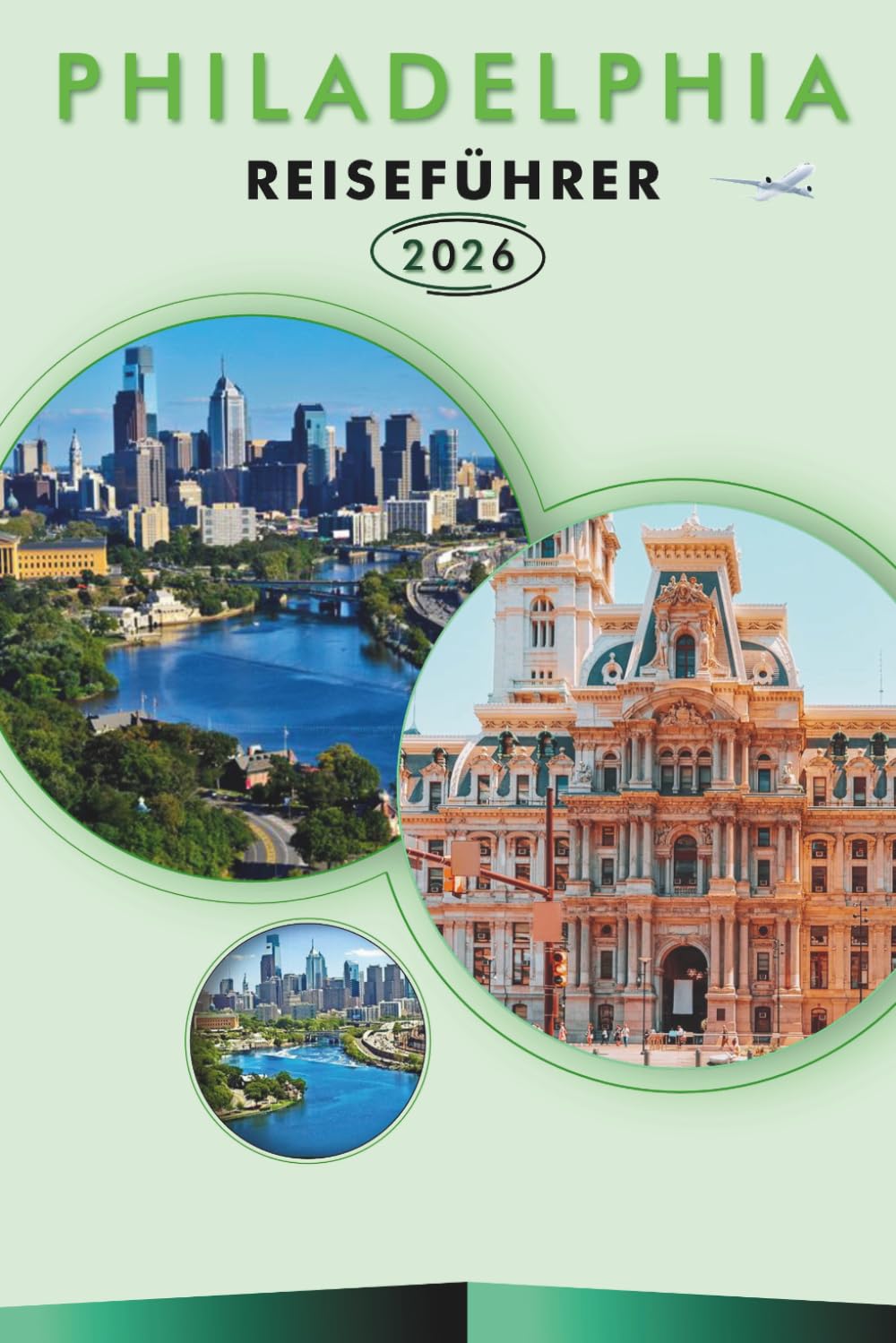 PHILADELPHIA REISEFÜHRER 2026: Entdecken Sie historische Sehenswürdigkeiten, Top-Attraktionen, versteckte Perlen, lokale Küche, Karten, detaillierte ... Tipps für jeden Reisenden in Pennsylvania.