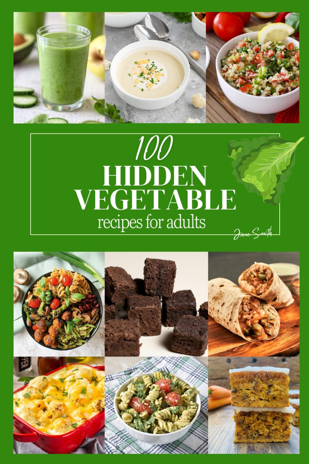 100 Hidden Vegetable Recipes for Adults: Healthy eating just got a whole lot easier (and tastier)!