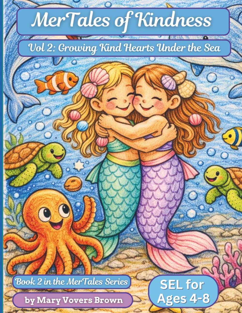 MerTales of Kindness Volume 2: Growing Kind Hearts Under the Sea: Book 2 in the MerTale Series (MerTales SEL Coloring Collection - Where Strong Hearts & Bright Minds Grow Beneath the Sea)