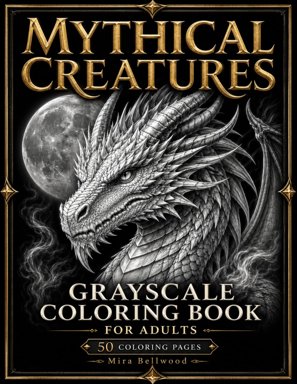Mythical Creatures Grayscale Coloring Book for Adults: Dragons, Unicorns, Phoenixes, Griffins, Sea Serpents and Dark Fantasy Beasts with Black ... (Moonlit Fantasy Creatures Collection)