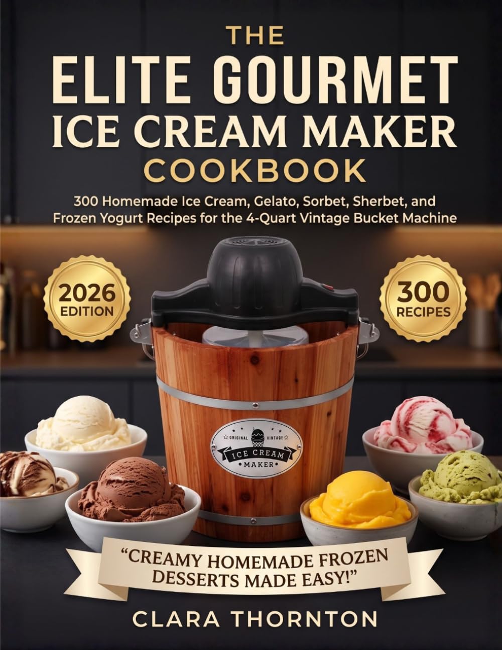 The Elite Gourmet Ice Cream Maker Cookbook: 300 Homemade Ice Cream, Gelato, Sorbet, Sherbet, and Frozen Yogurt Recipes for the 4-Quart Vintage Bucket Machine