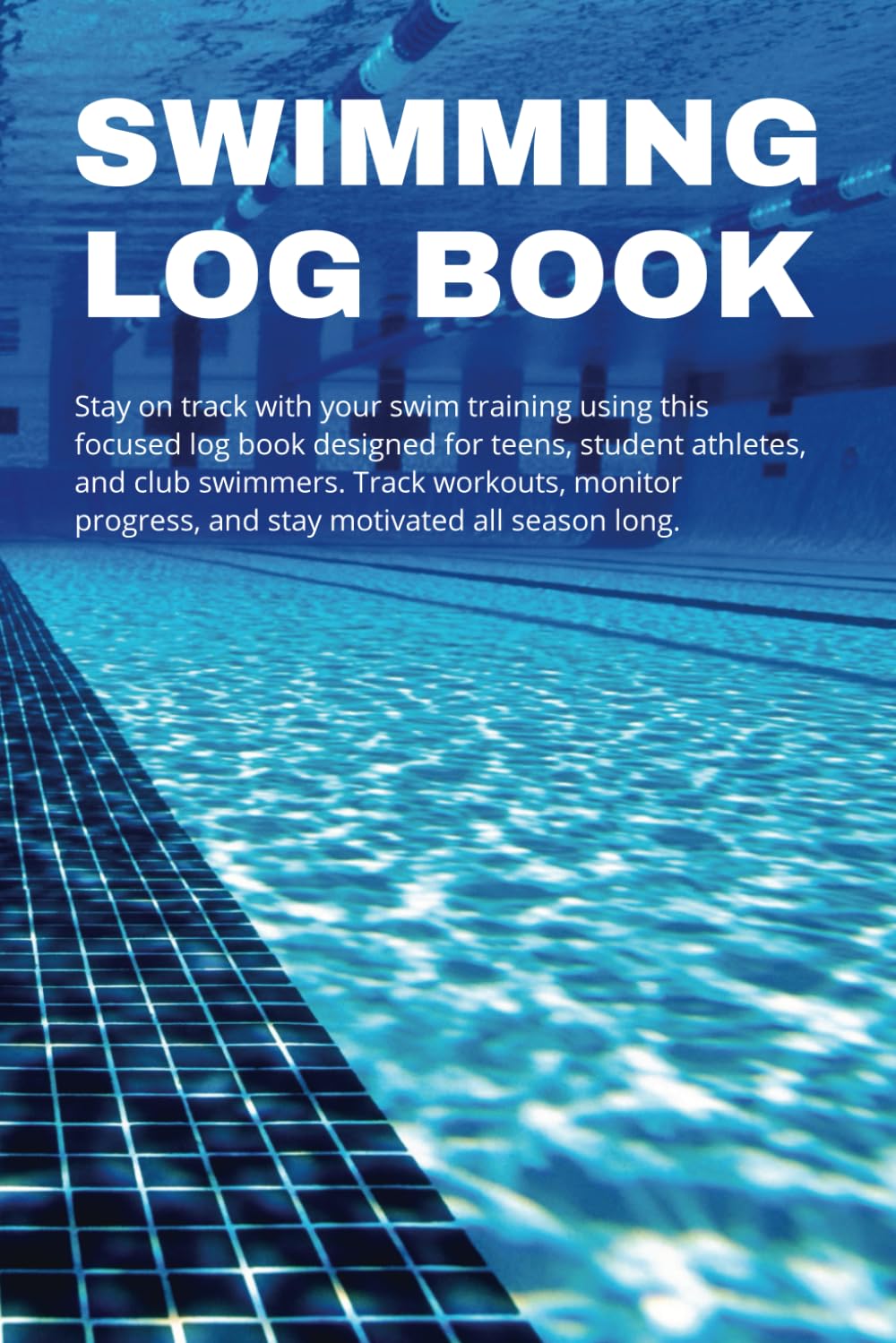 Swimming Log Book: Swimmers Journal for Tracking Laps, Drills, and ...