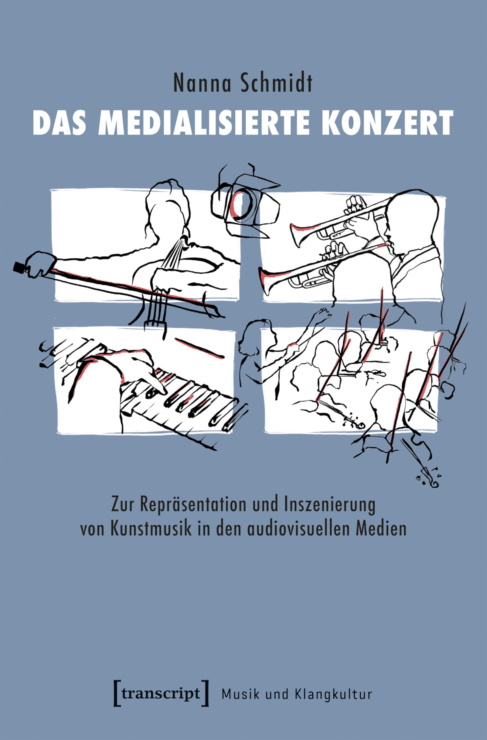 Das medialisierte Konzert: Zur Repräsentation und Inszenierung von Kunstmusik in den audiovisuellen Medien (Musik und Klangkultur)