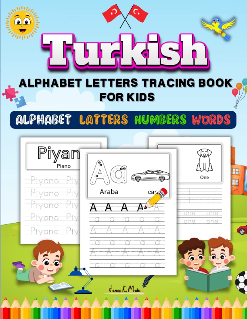 Turkish Alphabet Letters Tracing Book: Learn to Write Turkish Words, Numbers Tracing Activity for Kindergarten and Preschool / Handwriting Practise Workbook for Kids