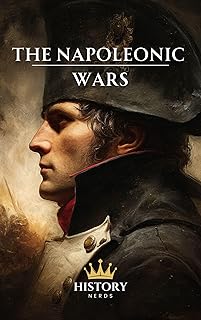 The Napoleonic Wars: One Shot at Glory (The Great Wars of the World)