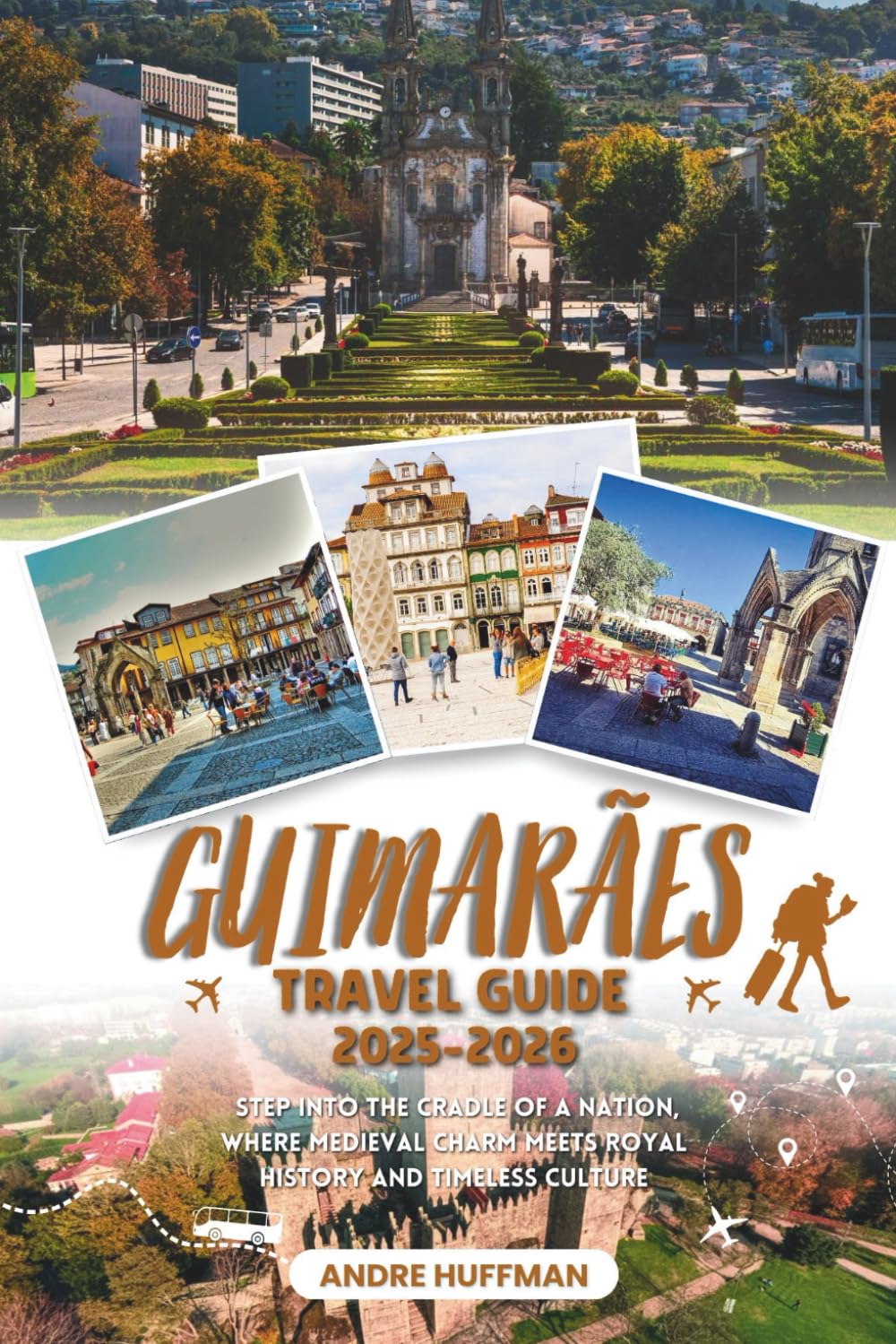 Guimarães Travel Guide 2025–2026: Step into the Cradle of a Nation, Where Medieval Charm Meets Royal History and Timeless Culture