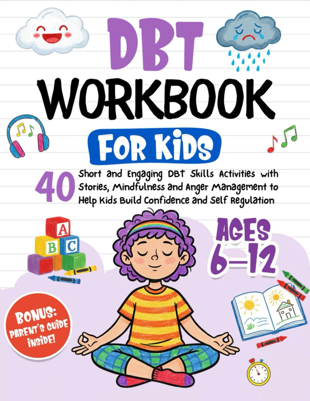 DBT Workbook for Kids: 40 Short and Engaging DBT Skills Activities with Stories, Mindfulness and Anger Management to Help Kids Build Confidence and Self Regulation