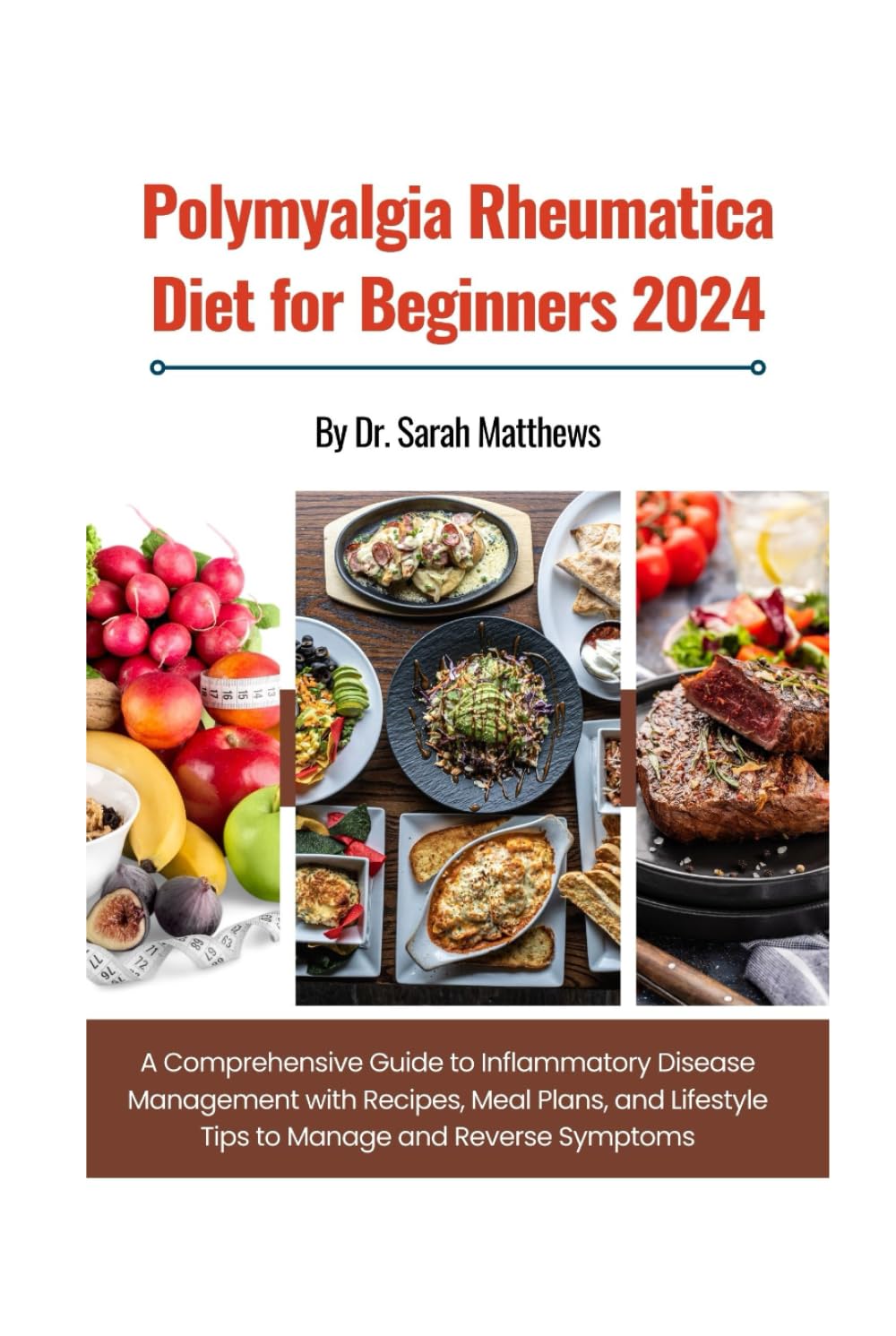 POLYMYALGIA RHEUMATICA DIET FOR BEGINNERS: A Comprehensive Guide to Inflammatory Disease Management with Recipes, Meal Plans, and Lifestyle Tips to Manage and Reverse Symptoms