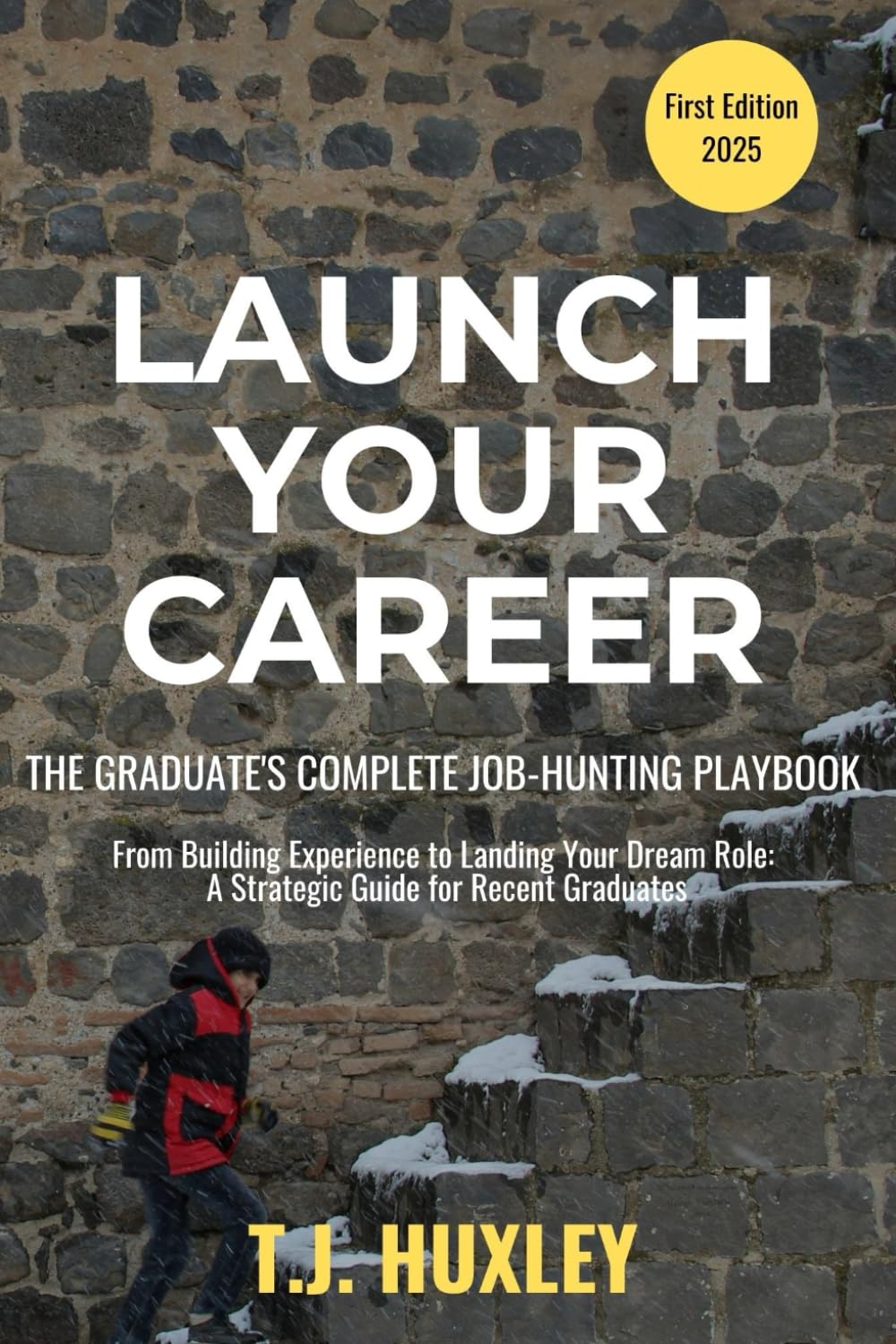 Launch Your Career: The Graduate's Complete Job-Hunting Playbook