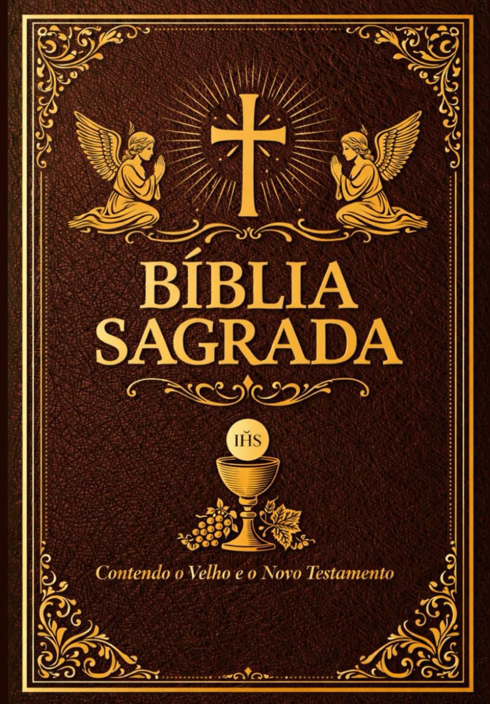 Bíblia Sagrada: em Português O Livro Santo da Palavra de Deus Reunindo o Velho e o Novo Testamento Tesouro Espiritual da Fé Cristã Onde se Manifestam ... da Vida Eterna Fonte de Luz, Sabedoria