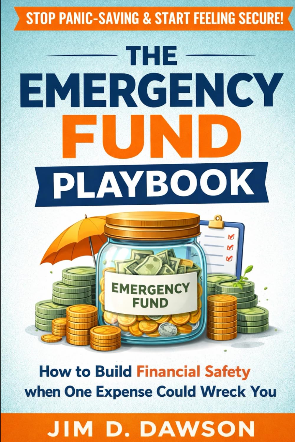 The Emergency Fund Playbook: How to Build Financial Safety When One Expense Could Wreck You (Build a Steady Financial Life Without the Stress)
