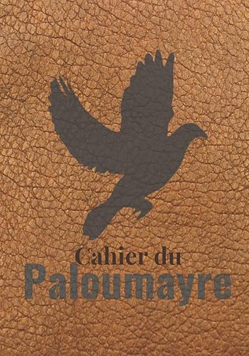 Cahier du Paloumayre: Carnet de bord du chasseur de palombes | 120 pages - 1 saison | Pour noter tous les détails d'une journée à la palombière