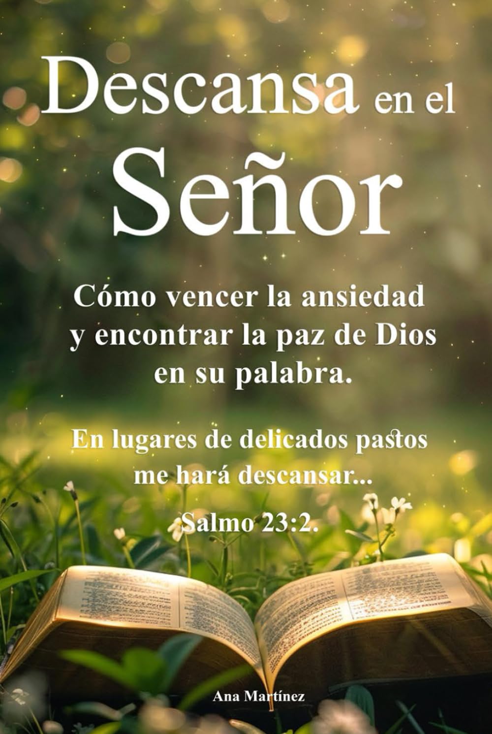 Descansa en el Señor Cómo vencer la ansiedad y encontrar la paz de Dios en su palabra.: Una guía espiritual para entregar tus cargas, fortalecer tu fe ... la serenidad que Dios promete en su Palabra.