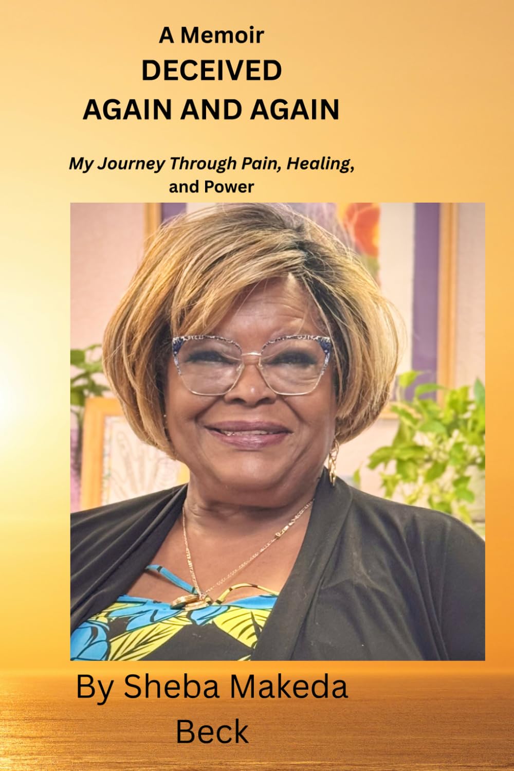Deceived Again and Again: My Journey Through Pain, Healing, and Power