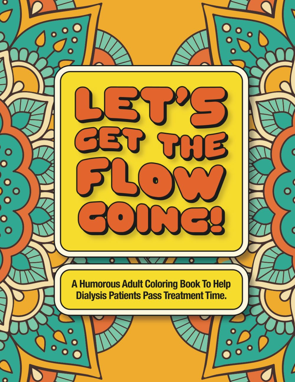 A Humorous Adult Coloring Book To Help Dialysis Patients Pass Treatment Time: Let's Get The Flow Going!