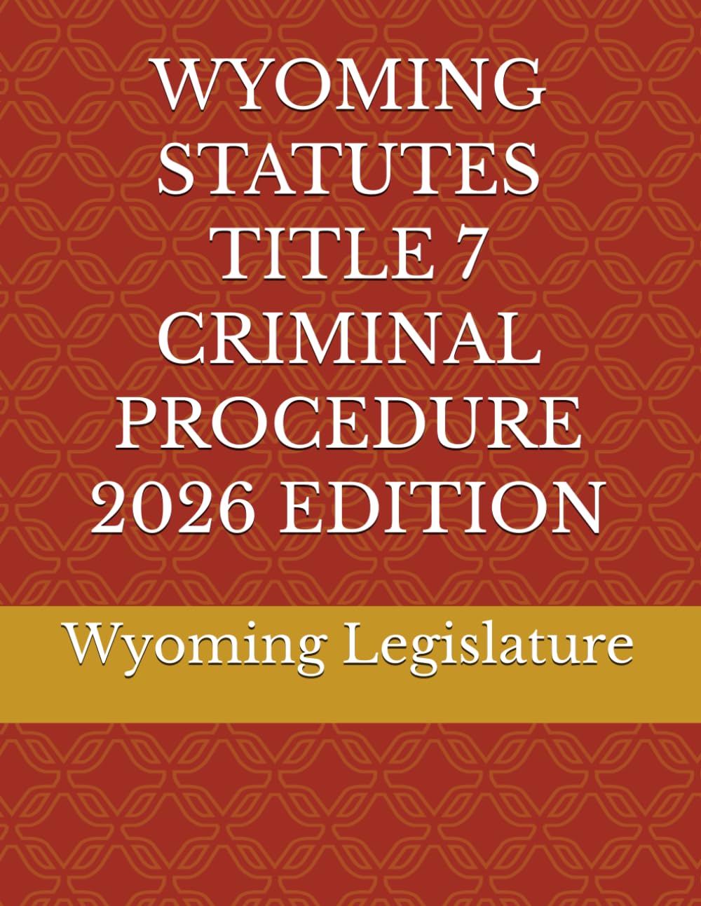 WYOMING STATUTES TITLE 7 CRIMINAL PROCEDURE 2026 EDITION