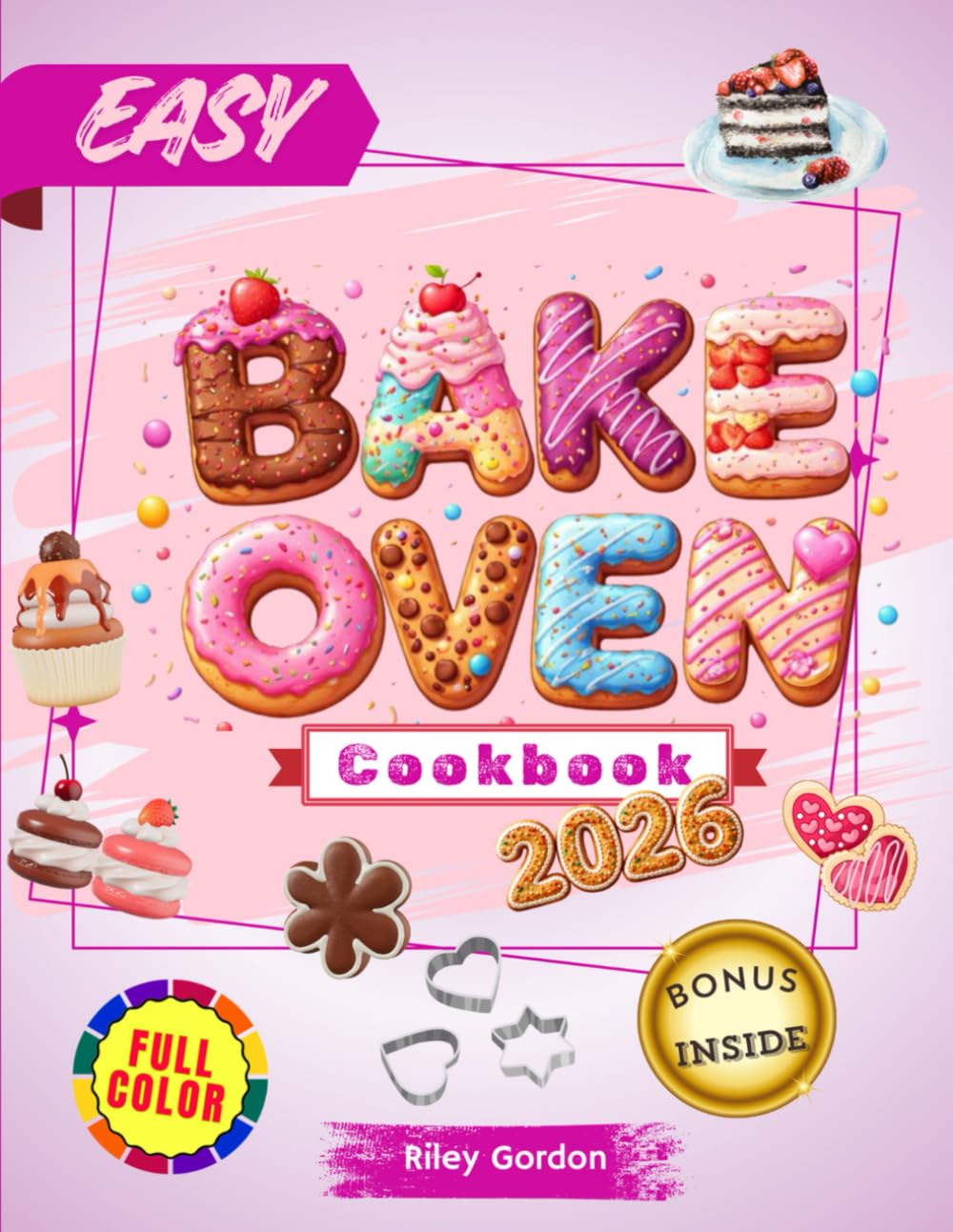 Easy Bake Oven Cookbook: Simple, tasty, and fun recipes for young chefs. Stimulate creativity with delicious cakes, cookies, cupcakes, snacks, and much more, for wonderful family moments.