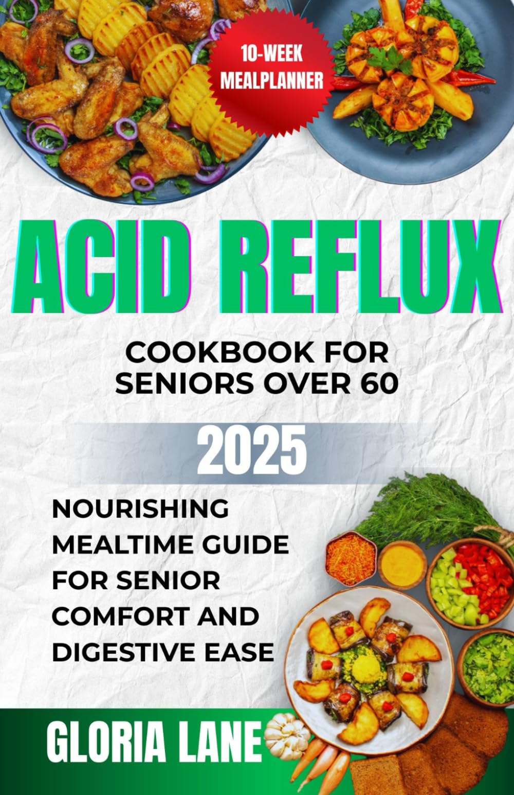 Acid reflux cookbook for seniors over 60: Nourishing mealtime guide for senior comfort and digestive ease