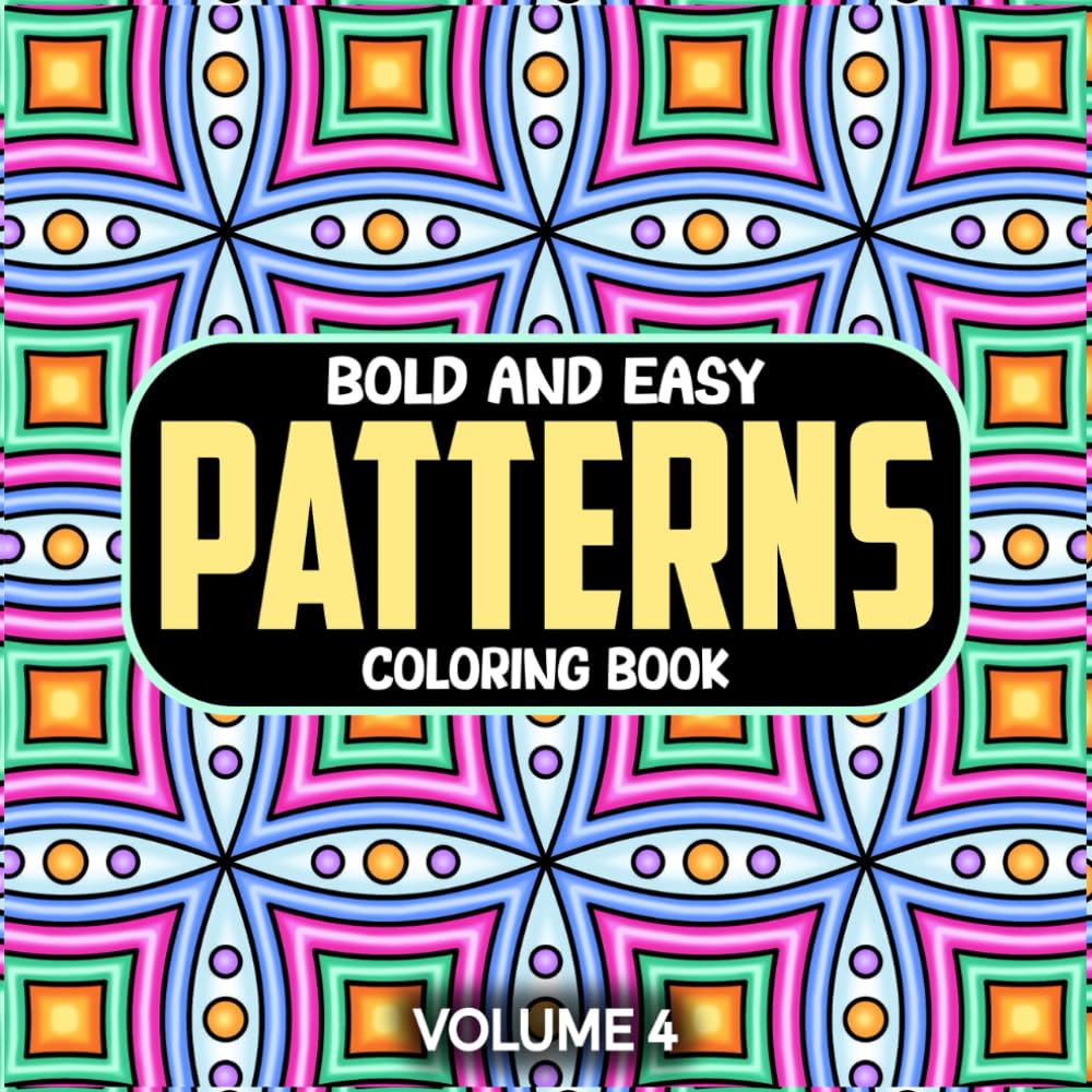 Bold and Easy Patterns, Vol. 4: Fun & Simple Coloring Book for Adults and Kids (Bold & Easy Patterns Coloring)
